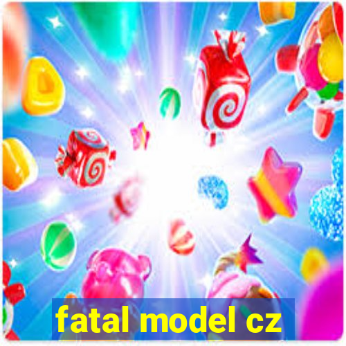 fatal model cz